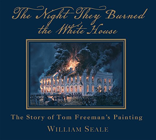 Imagen de archivo de The Night They Burned the White House - The Story of Tom Freeman's Painting a la venta por Manian Enterprises