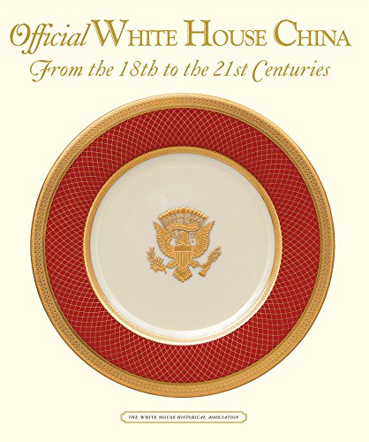 Imagen de archivo de Official White House China, From the 18th to the 21st Centuries a la venta por Save With Sam