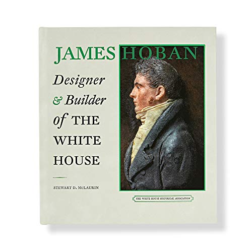Stock image for James Hoban: Designer and Builder of the White House for sale by HPB-Emerald