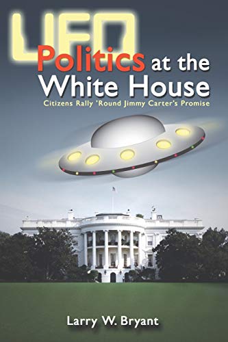 Stock image for UFO Politics at the White House: Citizens Rally Round Jimmy Carters Promise for sale by Blue Vase Books