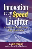 Beispielbild fr Innovation at the Speed of Laughter: 8 Secrets to World Class Idea Generation [First Printing] zum Verkauf von WorldofBooks