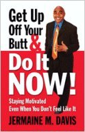 Beispielbild fr Get Up Off Your Butt Do It Now!: Staying Motivated Even When You Dont Feel Like It zum Verkauf von Goodwill