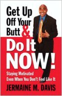 Imagen de archivo de Get Up Off Your Butt Do It Now!: Staying Motivated Even When You Dont Feel Like It a la venta por Goodwill