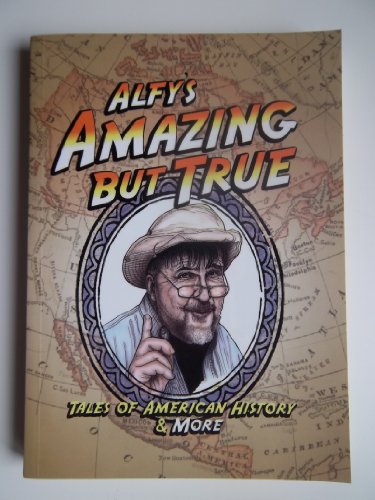 Imagen de archivo de Alfy's Amazing But True: Tales of American History & More a la venta por ThriftBooks-Dallas