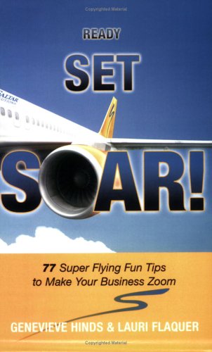 Stock image for Ready Set Soar!: 77 Super Flying Fun Tips to Make Your Business Zoom for sale by Bartlesville Public Library