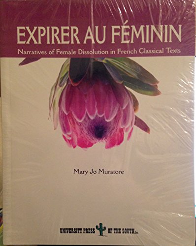 Imagen de archivo de Expirer Au Feminin: Narratives of Female Dissolution in French Classical Texts a la venta por Zubal-Books, Since 1961