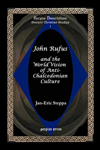 Beispielbild fr JOHN RUFUS AND THE WORLD VISION OF ANTI-CHALCEDONIAN CULTURE (GORGIAS DISSERTATIONS. ANCIENT CHRISTIAN STUDIES, 1) zum Verkauf von Second Story Books, ABAA