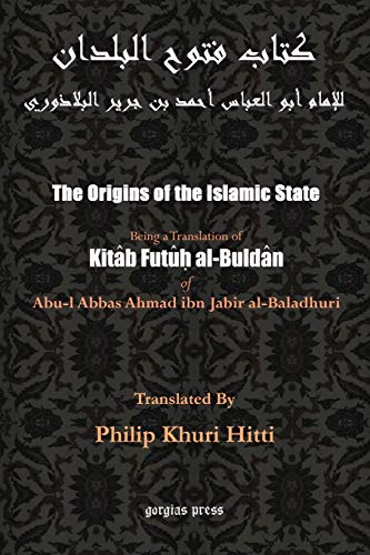 9781931956635: The Origins of the Islamic State (Kitab Futuh al-Buldan): Being a Translation of kitaab futu al-buldaan of Abul-l Abbas Ahmad ibm Jabir al-Baladhuri, by Philip K. Hitti