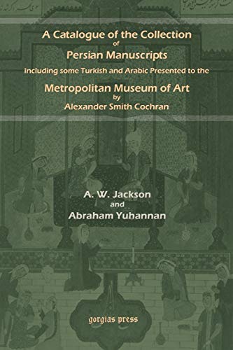 Beispielbild fr A Catalogue of the Collection of Persian Manuscripts Including Some Turkish and Arabic Presented to the Metropolitan Museum of Art by Alexander Smit zum Verkauf von Buchpark