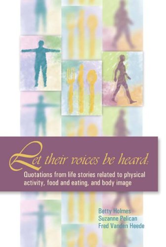 Imagen de archivo de Let Their Voices Be Heard: Quotations from Life Stories Related to Physical Activity, Food and Eating, and Body Image a la venta por Better World Books: West