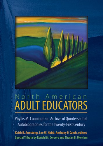 Stock image for North American Adult Educators: Phyllis M. Cunningham Archive of Quintessential Autobiographies for the Twenty-First Century for sale by Opalick