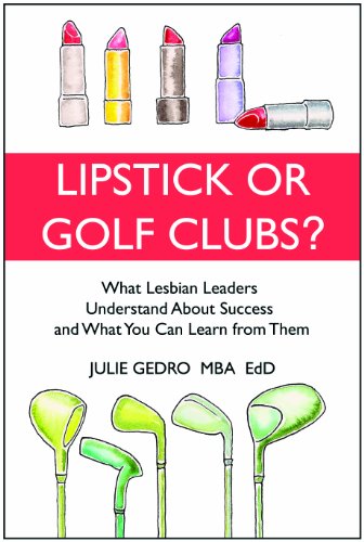 Stock image for LIPSTICK OR GOLF CLUBS: What Lesbian Leaders Understand About Success and What You Can Learn from Them for sale by GoldenWavesOfBooks