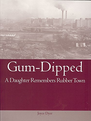 Stock image for Gum-Dipped: A Daughter Remembers Rubber Town (Ohio History and Culture (Paperback)) for sale by SecondSale