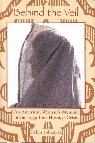 Beispielbild fr Behind the Veil: An American Woman's Memoir of the 1979 Iran Hostage Crisis (International, Political, & Economic History) zum Verkauf von Wonder Book