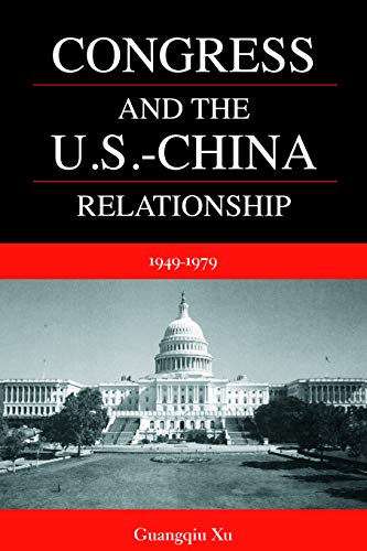 Beispielbild fr Congress and the U.S.-China Relationship: 1949-1979 zum Verkauf von THE SAINT BOOKSTORE