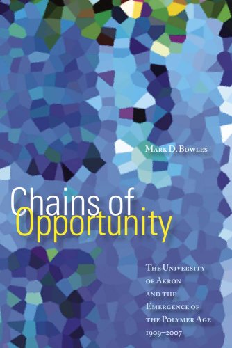 Stock image for Chains of Opportunity. The University of Akron and the Emergence of the Polymer Age, 1909-2007 for sale by Research Ink