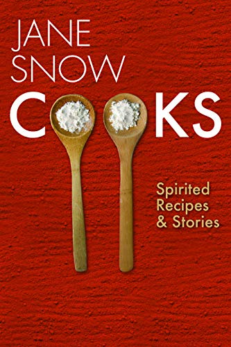 Stock image for Jane Snow Cooks: Spirited Recipes and Stories for sale by Dream Books Co.