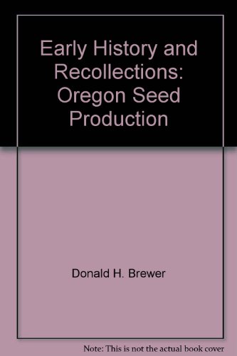 Imagen de archivo de Early History and Recollections: Oregon Seed Production a la venta por The Book Shelf