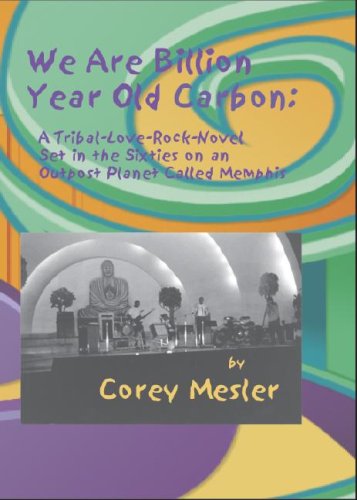 Stock image for We Are Billion Year-Old Carbon: A Tribal-Love-Rock-Novel Set in The Sixties on an Outpost Planet Called Memphis [Hardcover] Mesler, Corey for sale by Broad Street Books