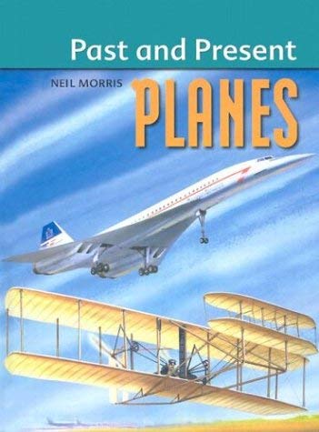 Planes (Past and Present Series) (9781931983358) by Morris, Neil