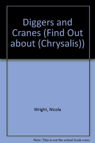 Diggers and Cranes (Find Out about (Chrysalis)) (9781931983570) by Nicola Wright