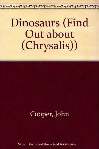 Dinosaurs (Find Out about (Chrysalis)) (9781931983587) by John A. Cooper; Kay Barnham