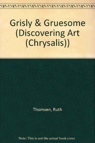 Stock image for Grisly & Gruesome (Discovering Art(Chrysalis)) for sale by Booksavers of MD