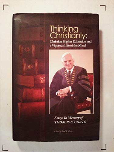 Beispielbild fr Thinking Christianly : Christian higher education and a vigorous life of the mind : essays in memory of Thomas E. Corts zum Verkauf von Book ReViews