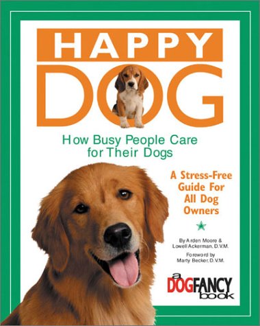 Imagen de archivo de Happy Dog, How Busy People Care for Their Dog : A Stress-Free Guide for All Dog Owners a la venta por Better World Books: West