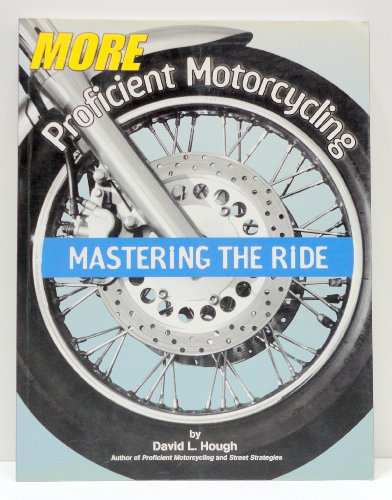 Stock image for More Proficient Motorcycling: Mastering the Ride for sale by ThriftBooks-Atlanta
