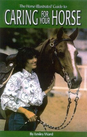 Imagen de archivo de The Horse Illustrated Guide to Caring for Your Horse a la venta por HPB Inc.