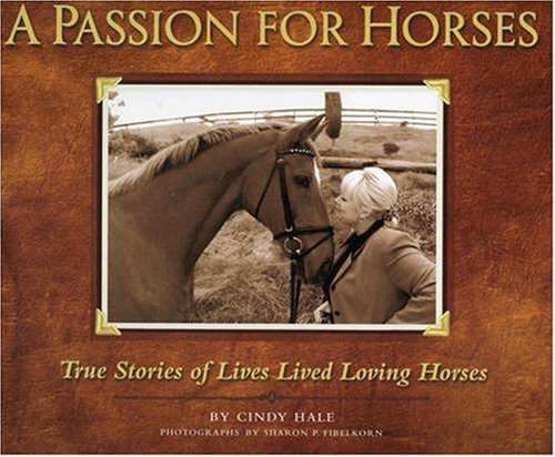 Stock image for A Passion for Horses : True Stories of Lives Lived Loving Horses for sale by Better World Books