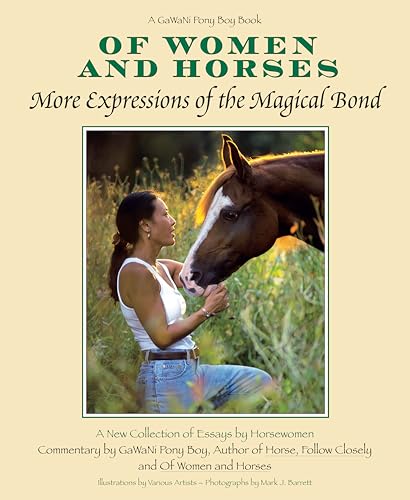 Imagen de archivo de Of Women and Horses: More Expressions of the Magical Bond (CompanionHouse Books) Volume 2: A Collection of 30 Essays by Horsewomen, with Commentary by GaWaNi Pony Boy, Author of Horse, Follow Closely a la venta por SecondSale