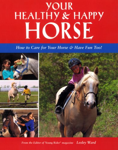 Stock image for Your Healthy and Happy Horse : How to Care for Your Horse and Have Fun Too! for sale by Better World Books