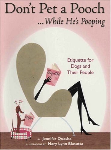 Stock image for Don't Pet a Pooch While He's Pooping: Etiquette for Dogs and Their People for sale by ThriftBooks-Dallas