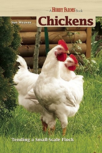 Beispielbild fr Chickens: Tending A Small-Scale Flock For Pleasure And Profit (Hobby Farm) zum Verkauf von Goodwill of Colorado