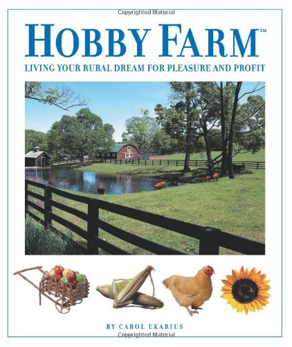 Stock image for Hobby Farm: Living Your Rural Dream For Pleasure And Profit for sale by HPB Inc.