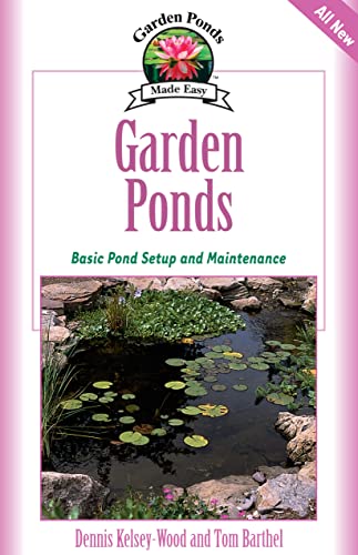 Garden Ponds: Basic Pond Setup and Maintenance (CompanionHouse Books) A Guide to Choosing a Location, Drawing Up Blueprints, Digging and Shaping, Selecting Plants, and More (Garden Ponds Made Easy) (9781931993692) by Kelsey-Wood, Dennis; Barthel, Tom