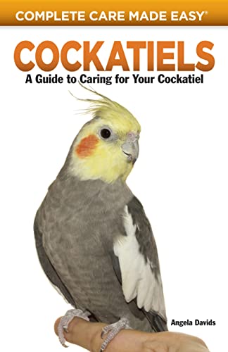 Stock image for Cockatiels: A Guide to Caring for Your Cockatiel (Complete Care Made Easy) for sale by SecondSale