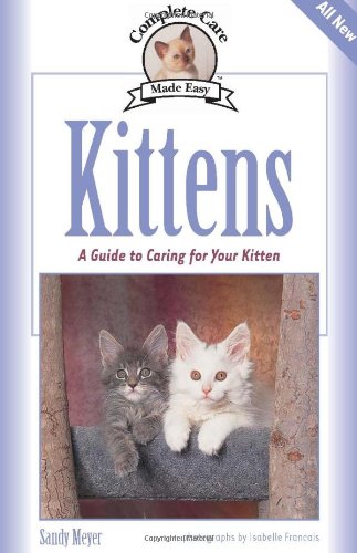 9781931993777: Kittens: Complete Care Made Easy