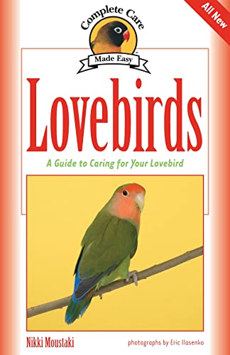 Imagen de archivo de Lovebirds: A Guide to Caring for Your Lovebird (CompanionHouse Books) Selecting, Caring for, and Maintaining Well-Behaved, Happy Pet Birds (Complete Care Made Easy) a la venta por Goodwill of Colorado