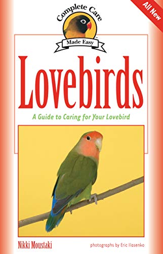 Stock image for Lovebirds: A Guide to Caring for Your Lovebird (CompanionHouse Books) Selecting, Caring for, and Maintaining Well-Behaved, Happy Pet Birds (Complete Care Made Easy) for sale by Goodwill of Colorado