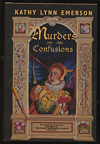 Beispielbild fr MURDERS AND OTHER CONFUSIONS: The Chronicles of Susanna, Lady Appleton, 16th-Century Gentlewoman, Herbalist, and Sleuth **SIGNED COPY / LIMITED EDITION** zum Verkauf von MURDER BY THE BOOK