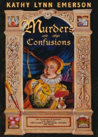 Beispielbild fr Murders and Other Confusions: The Chronicles of Susanna, Lady Appleton, 16th-Century Gentlewoman, Herbalist, and Sleuth zum Verkauf von Front Cover Books