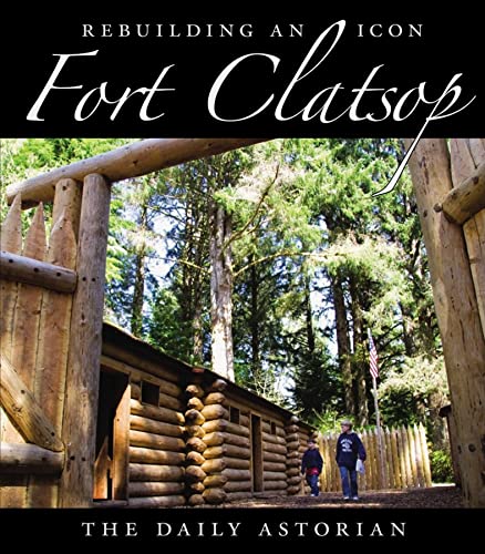Stock image for Fort Clatsop : Rebuilding an Icon for sale by Better World Books: West