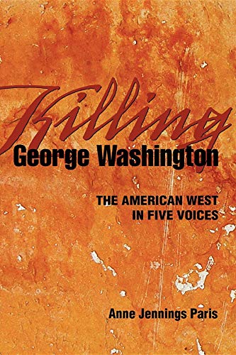 Imagen de archivo de Killing George Washington: The American West in Five Voices a la venta por Wonder Book