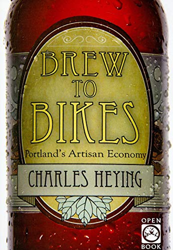 Beispielbild fr Brew to Bikes: Portland's Artisan Economy (OpenBook) zum Verkauf von Books From California