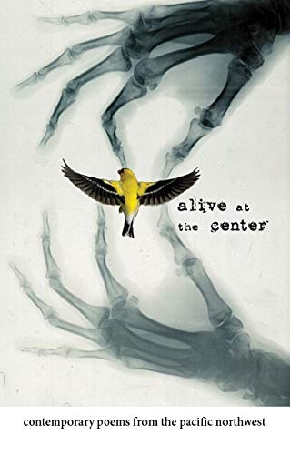 Beispielbild fr Alive at the Center: Contemporary Poems from the Pacific Northwest (Pacific Poetry Project) zum Verkauf von SecondSale