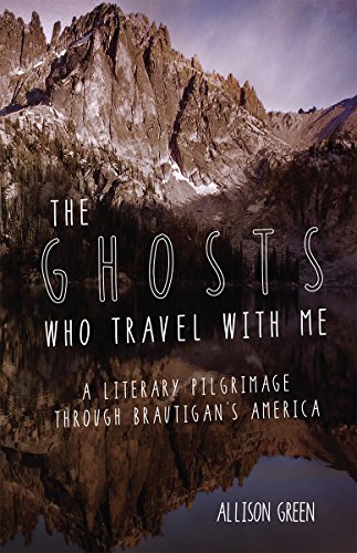 Imagen de archivo de The Ghosts Who Travel with Me : A Literary Pilgrimage Through Brautigan's America a la venta por Better World Books: West