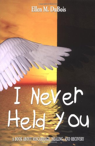 Stock image for I Never Held You: A book about miscarriage, healing, and recovery for sale by ThriftBooks-Dallas